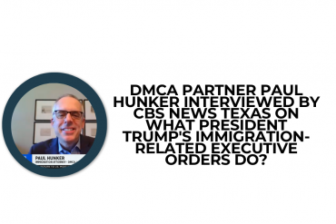 DMCA Partner Paul Hunker interviewed by CBS News Texas on what President Trump’s immigration-related executive orders do?